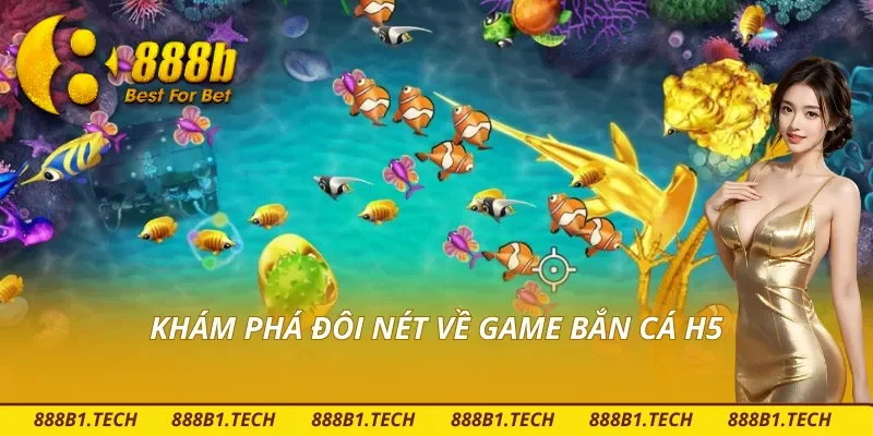 Tìm hiểu khái quát về game săn cá đổi thưởng H5