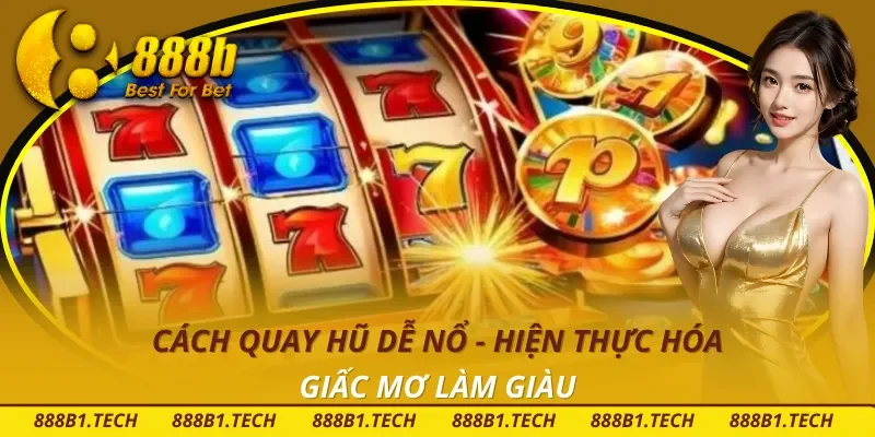 Cách Quay Hũ Dễ Nổ