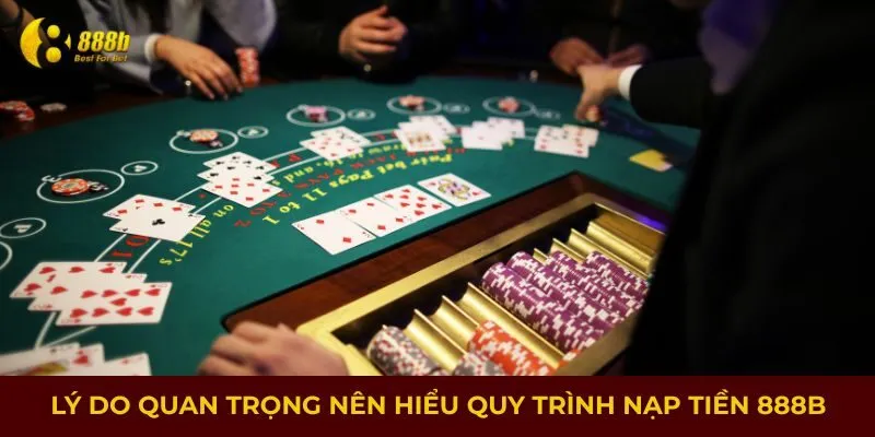 Lý do quan trọng nên hiểu quy trình nạp tiền 888B